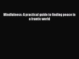 Read Mindfulness: A practical guide to finding peace in a frantic world Ebook Online