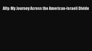 Ally: My Journey Across the American-Israeli Divide [Read] Online