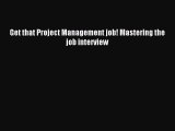 [PDF Download] Get that Project Management job! Mastering the job interview [Read] Online