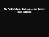 [PDF Download] The Pacific Islands: Environment and Society Revised Edition [Read] Full Ebook