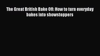 Download The Great British Bake Off: How to turn everyday bakes into showstoppers PDF Free
