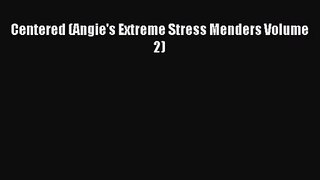Centered (Angie's Extreme Stress Menders Volume 2) [Read] Online