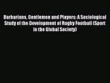 [PDF Download] Barbarians Gentlemen and Players: A Sociological Study of the Development of
