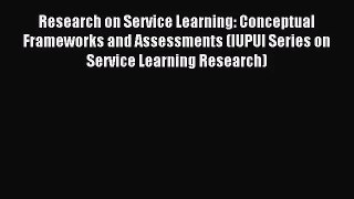 [PDF Download] Research on Service Learning: Conceptual Frameworks and Assessments (IUPUI Series