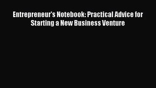 [PDF Download] Entrepreneur's Notebook: Practical Advice for Starting a New Business Venture