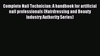 [PDF Download] Complete Nail Technician: A handbook for artificial nail professionals (Hairdressing