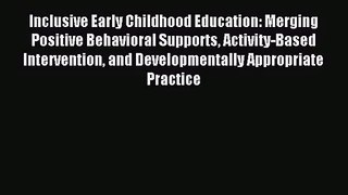 [PDF Download] Inclusive Early Childhood Education: Merging Positive Behavioral Supports Activity-Based
