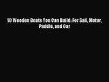 [PDF Download] 10 Wooden Boats You Can Build: For Sail Motor Paddle and Oar [Download] Online