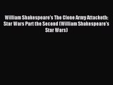William Shakespeare's The Clone Army Attacketh: Star Wars Part the Second (William Shakespeare's