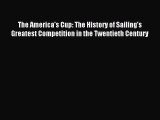 [PDF Download] The America's Cup: The History of Sailing's Greatest Competition in the Twentieth