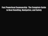 [PDF Download] Fast Powerboat Seamanship : The Complete Guide to Boat Handling Navigation and