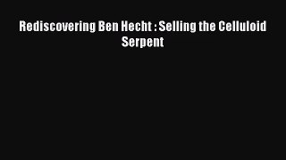 Download Rediscovering Ben Hecht : Selling the Celluloid Serpent PDF Free