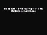 Download The Big Book of Bread: 365 Recipes for Bread Machines and Home Baking Ebook Free