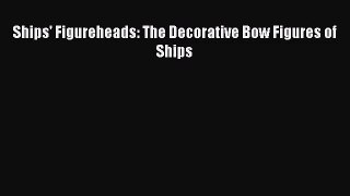 [PDF Download] Ships' Figureheads: The Decorative Bow Figures of Ships [Read] Online