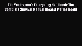 [PDF Download] The Yachtsman's Emergency Handbook: The Complete Survival Manual (Hearst Marine