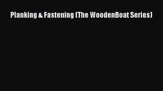 [PDF Download] Planking & Fastening (The WoodenBoat Series) [Download] Online