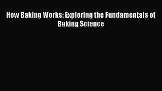 Download How Baking Works: Exploring the Fundamentals of Baking Science Ebook Free
