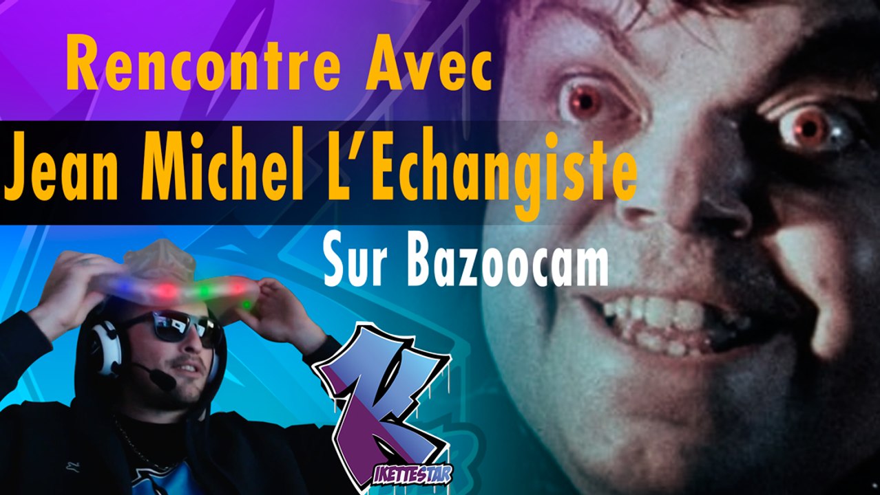Bazoocam #8 : Jean-Michel l'échangiste + 2 Filles pas contentes
