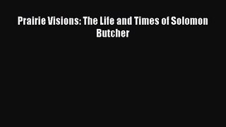 Read Prairie Visions: The Life and Times of Solomon Butcher Ebook Free