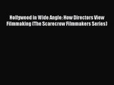 Read Hollywood in Wide Angle: How Directors View Filmmaking (The Scarecrow Filmmakers Series)