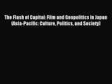 Read The Flash of Capital: Film and Geopolitics in Japan (Asia-Pacific: Culture Politics and