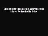 [PDF Download] Consulting for PhDs Doctors & Lawyers 2004 Edition: WetFeet Insider Guide [PDF]