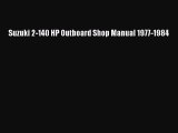 [PDF Download] Suzuki 2-140 HP Outboard Shop Manual 1977-1984 [Read] Online