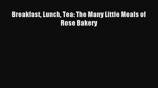 Download Breakfast Lunch Tea: The Many Little Meals of Rose Bakery PDF Online