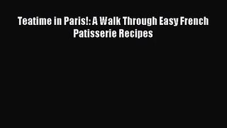 Read Teatime in Paris!: A Walk Through Easy French Patisserie Recipes PDF Online