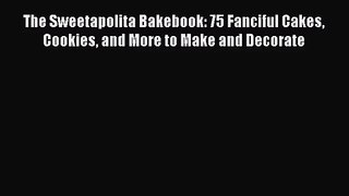 Read The Sweetapolita Bakebook: 75 Fanciful Cakes Cookies and More to Make and Decorate Ebook