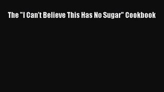 Download The I Can't Believe This Has No Sugar Cookbook PDF Online
