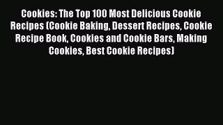 Read Cookies: The Top 100 Most Delicious Cookie Recipes (Cookie Baking Dessert Recipes Cookie