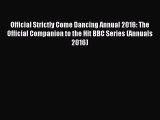 Read Official Strictly Come Dancing Annual 2016: The Official Companion to the Hit BBC Series
