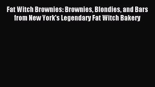 Read Fat Witch Brownies: Brownies Blondies and Bars from New York's Legendary Fat Witch Bakery