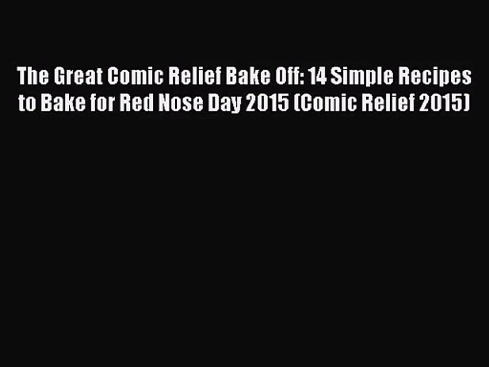 Download The Great Comic Relief Bake Off: 14 Simple Recipes to Bake for Red Nose Day 2015 (Comic