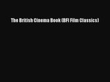 Read The British Cinema Book (BFI Film Classics) Ebook Free