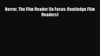 Read Horror The Film Reader (In Focus: Routledge Film Readers) Ebook Free