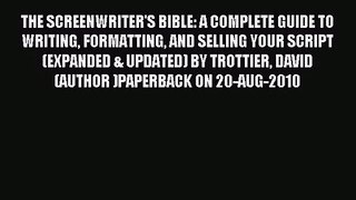Download THE SCREENWRITER'S BIBLE: A COMPLETE GUIDE TO WRITING FORMATTING AND SELLING YOUR