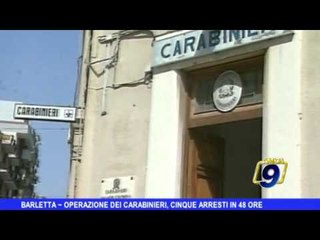 Download Video: Barletta | Operazione dei carabinieri, 5 arresti in 48 ore