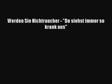 Werden Sie Nichtraucher - Du siehst immer so krank aus PDF Ebook Download Free Deutsch