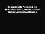 Die psychotische Parallelwelt: Zum Substanzkonsum und Leben von psychisch kranken wohnungslosen