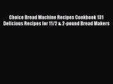 Read Choice Bread Machine Recipes Cookbook 131 Delicious Recipes for 11/2 & 2-pound Bread Makers