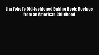 Download Jim Fobel's Old-fashioned Baking Book: Recipes from an American Childhood Ebook Free
