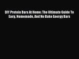 Download DIY Protein Bars At Home: The Ultimate Guide To Easy Homemade And No Bake Energy Bars