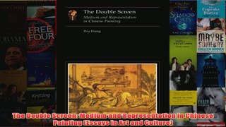 The Double Screen Medium and Representation in Chinese Painting Essays in Art and