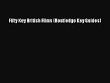 Download Fifty Key British Films (Routledge Key Guides) PDF Online