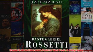 Dante Gabriel Rossetti Painter And Poet A Biography