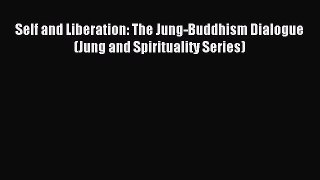 [PDF Download] Self and Liberation: The Jung-Buddhism Dialogue (Jung and Spirituality Series)
