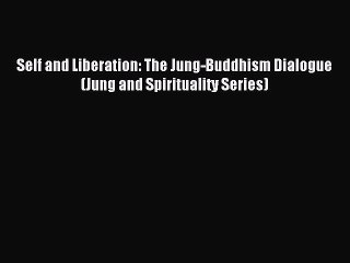 [PDF Download] Self and Liberation: The Jung-Buddhism Dialogue (Jung and Spirituality Series)