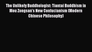 [PDF Download] The Unlikely Buddhologist: Tiantai Buddhism in Mou Zongsan's New Confucianism